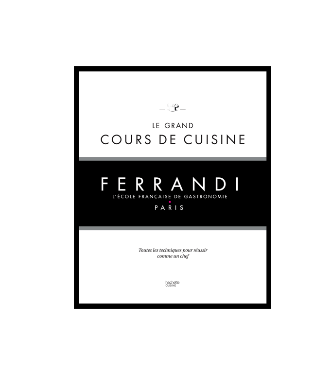 Le Grand cours de cuisine FERRANDI Paris, éditions Hachette