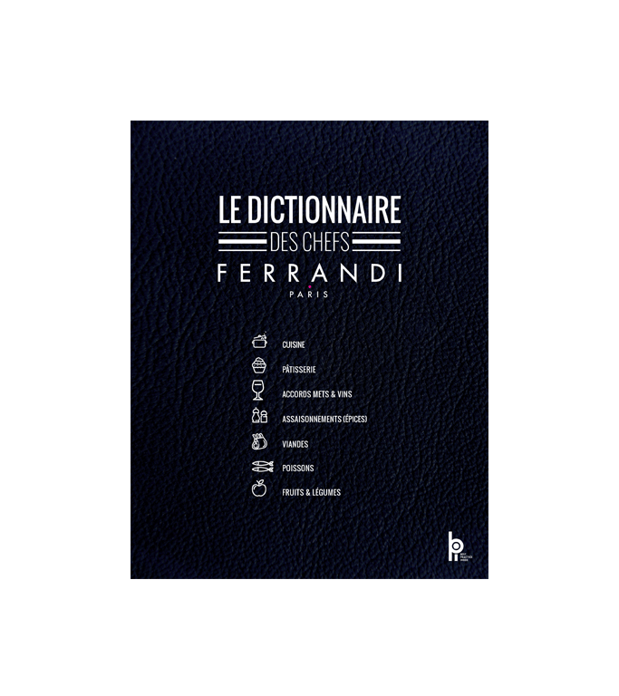 Le dictionnaire des Chefs de FERRANDI Paris - éditions BPI